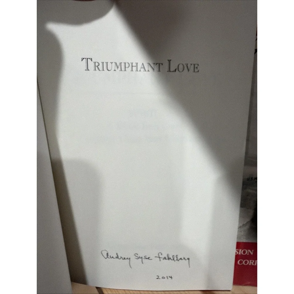 Triumphant Love: WWII a‎ Blink Into a Seventy Three Year Marriage Signed Copy